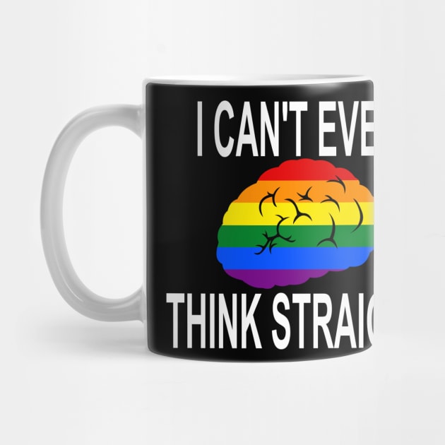 I Can't Even Think Straight (Gay/Lesbian Pride) by LJAIII